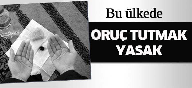 Bu ülkede oruç tutmak yasak