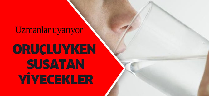 Oruçluyken susatan yiyecekler