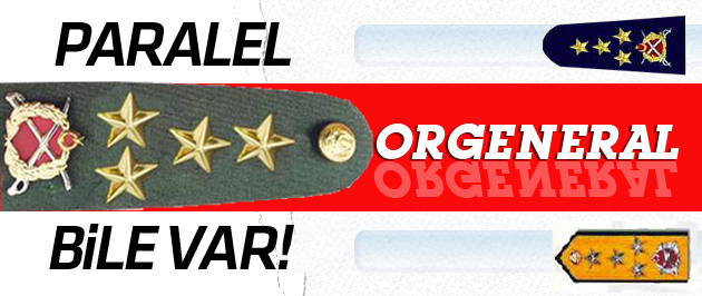 TSK'da Paralel Orgeneral bile var!