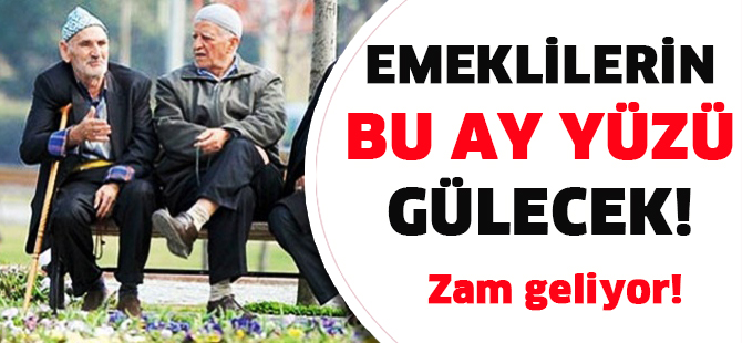 Emeklilerin bu ay yüzü gülecek! Zam geliyor!