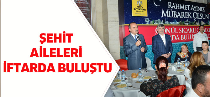 Şehit Aileleri ve Gaziler İftarda Buluştu