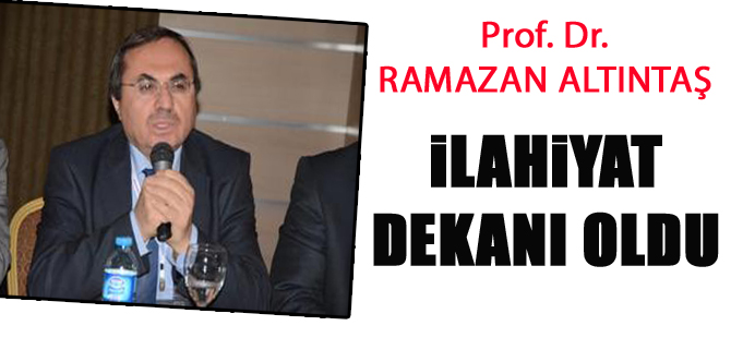 Prof.  Dr. Ramazan ALTINTAŞ İlahiyat Dekanı oldu