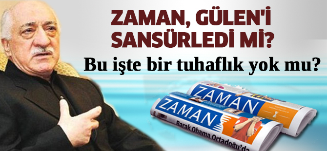 Zaman, Fethullah Gülen'i sansürledi mi?