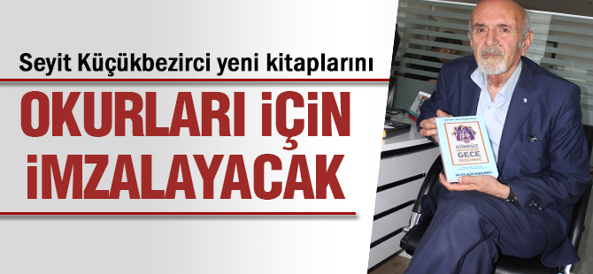 Seyit Küçükbezirci yeni kitaplarını okurları için imzalayacak