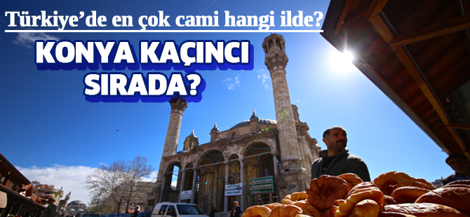 Türkiye’de en çok cami hangi ilde? Konya kaçıncı sırada?