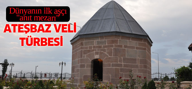 Dünyanın ilk aşçı "anıt mezarı" Ateşbaz Veli Türbesi