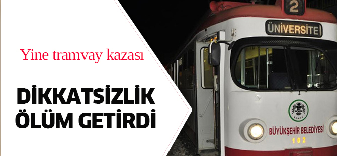 Tramvayın çarptığı yaya hayatını kaybetti