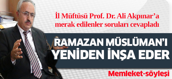 İl Müftüsü Prof. Dr. Ali Akpınar’a merak edilenleri sorduk