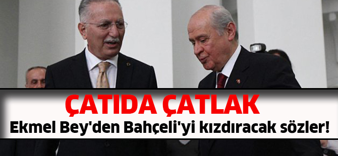 Ekmel Bey'den Bahçeli'yi kızdıracak sözler!
