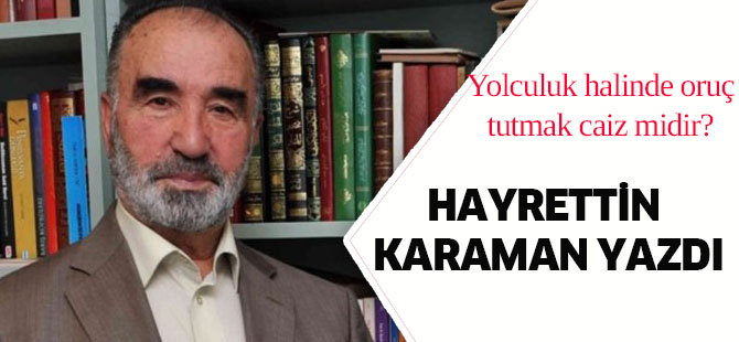 Yolculuk halinde oruç tutmak caiz midir?