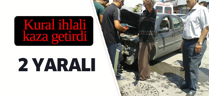 Kural ihlali kaza getirdi;2 yaralı
