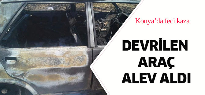 Devrilerek sürüklenen araç alev aldı
