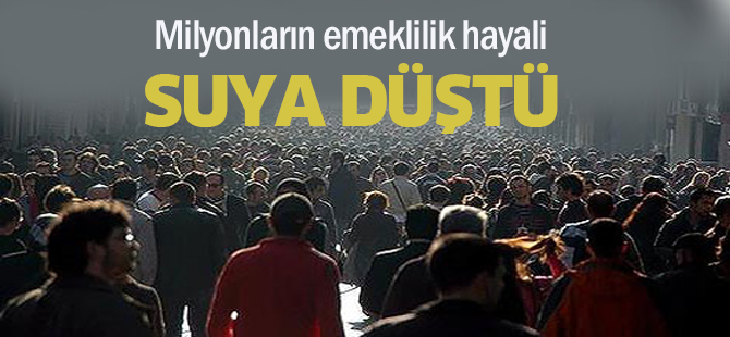 Milyonların emeklilik hayali suya düştü