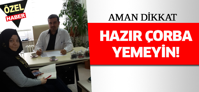 AMAN DİKKAT! Hazır çorba yemeyin