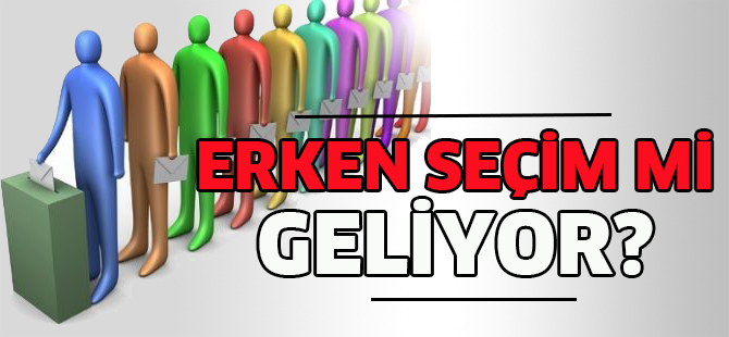 ERKEN SEÇİM Mİ GELİYOR?