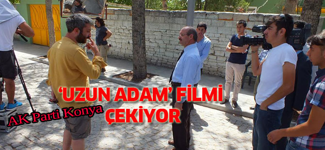 AK Parti Konya ‘Uzun Adam’ filmi hazırlatıyor