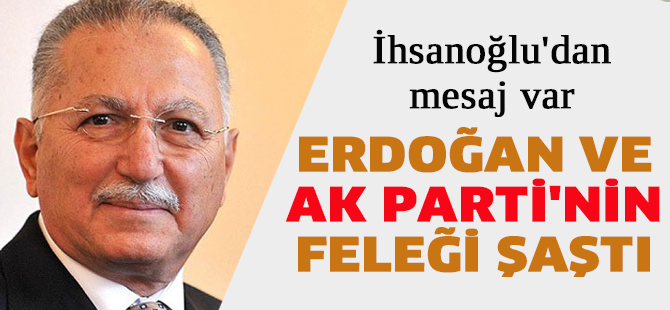 İhsanoğlu: Erdoğan ve AK Parti'nin feleği şaştı