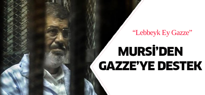 Mursi'den Gazze'ye destek mesajı