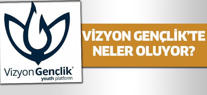 VİZYON GENÇLİK’TE NELER OLUYOR?