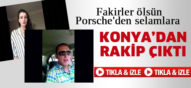 Fakirler ölsün Porsche'den selamlara yeni rakip Konya'dan