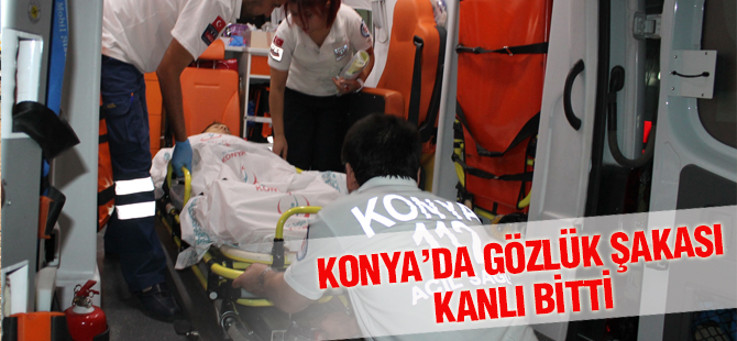 KONYA'DA ARKADAŞLAR ARASINDAKİ GÖZLÜK ŞAKASI KANLI BİTTİ