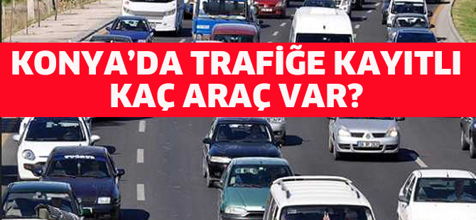 Trafiğe kayıtlı araç sayısı 18 milyon 288 bini aştı