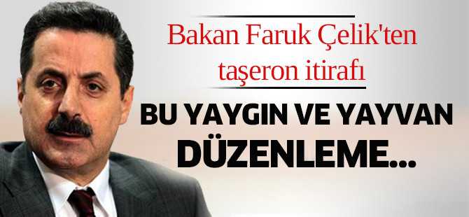 Bakan Faruk Çelik'ten taşeron itirafı