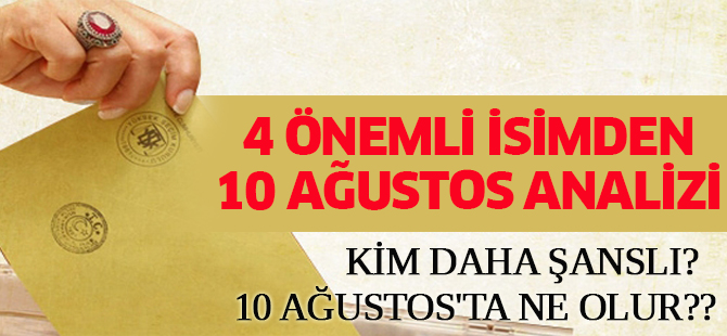 4 önemli isimden 10 Ağustos analizi