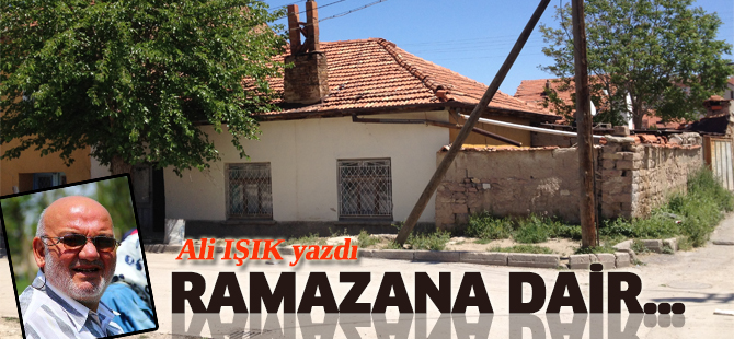 Ali IŞIK yazdı: RAMAZANA DAİR…