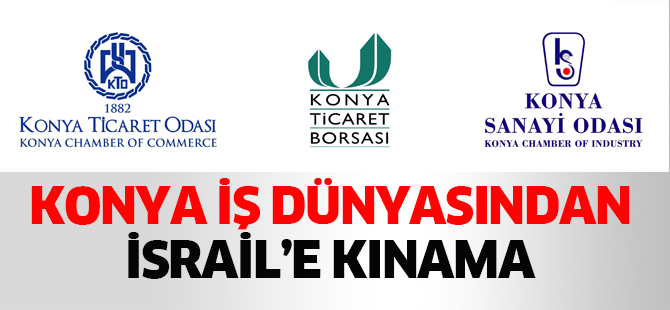 KONYA İŞ DÜNYASINDAN İSRAİL’E KINAMA