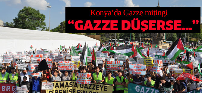 Gazze düşerse sıra Kudüs’e gelir KONYA’DA BÜYÜK MİTİNG