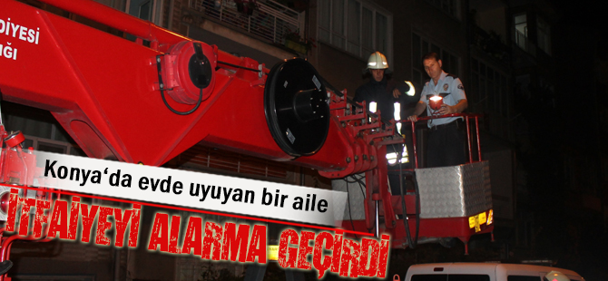 Konya’da evde uyuyan bir aile itfaiyeyi alarma geçirdi