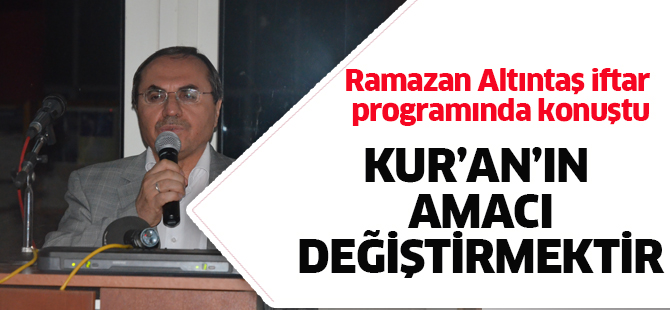 Kur’an’ın amacı değiştirmektir!