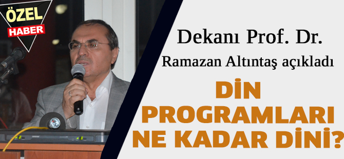 DİN PROGRAMLARI NE KADAR DİNİ?