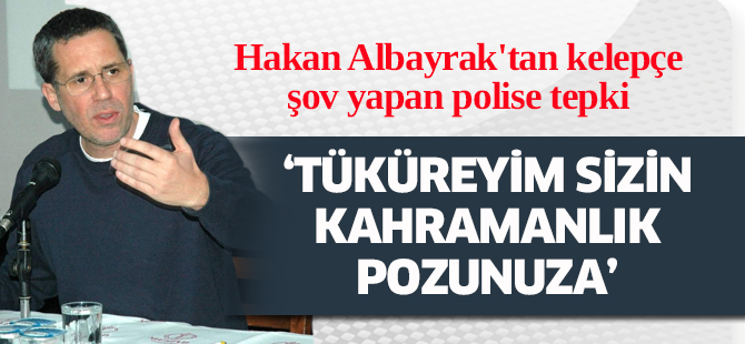 Hakan Albayrak'tan kelepçe şov yapan polise tepki