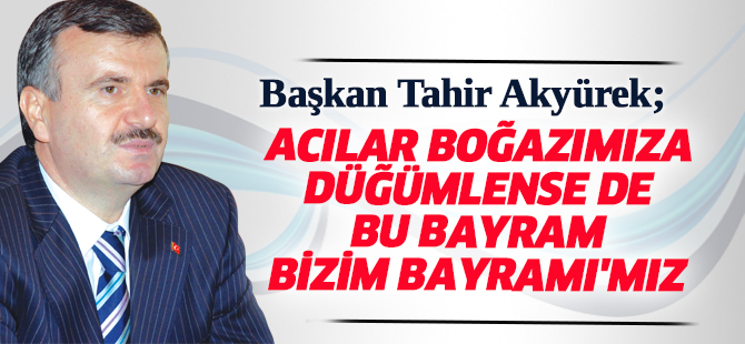Akyürek'ten, Ramazan Bayramı  mesajı