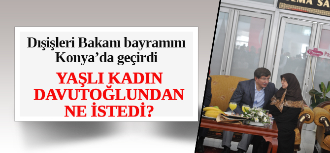 Yaşlı kadın Davutoğlu'ndan ne istedi?