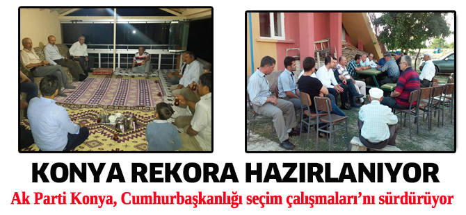 AK Parti Konya, Cumhurbaşkanlığı seçim çalışmaları’nı sürdürüyor