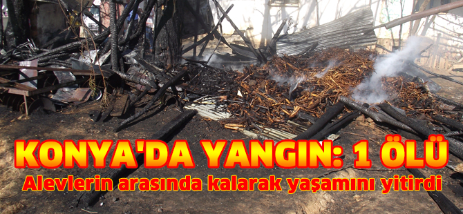 Konya'da yangın: 1 ölü