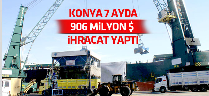 Konya 7 ayda 906 milyon dolarlık ihracat yaptı
