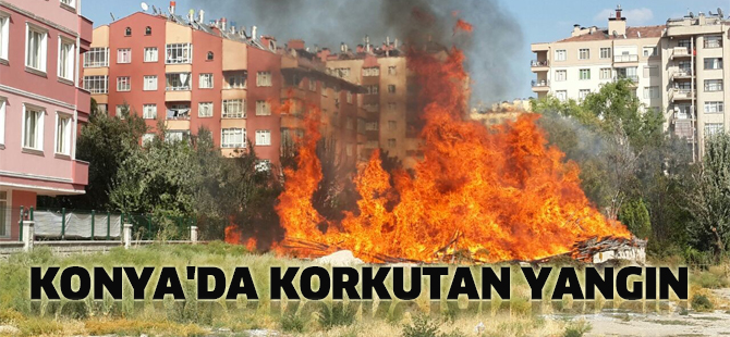 KONYA'DA KORKUTAN YANGIN