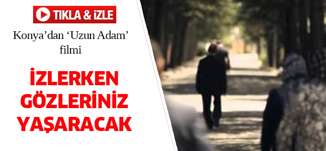 AK Parti Konya'dan 'Uzun Adam' filmi