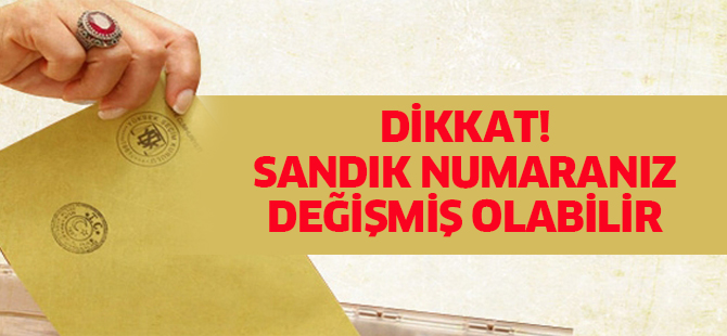 Dikkat! Sandık numaranız değişmiş olabilir