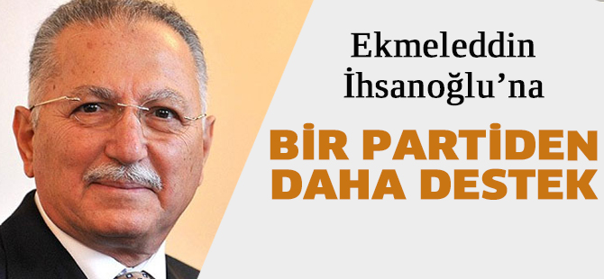 İhsanoğlu'na bir partiden daha destek