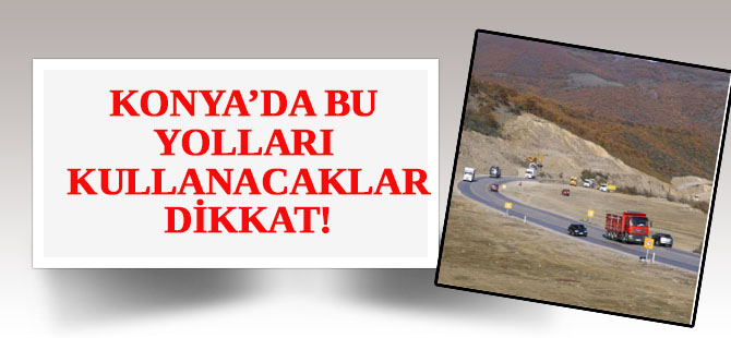 Bu yolları kullanacaklar dikkat!