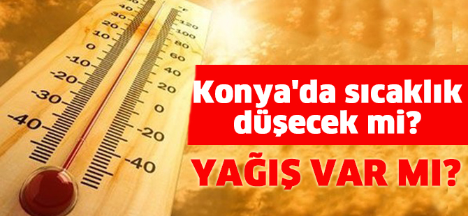 Konya'da sıcaklık düşecek mi, yağış bekleniyor mu?