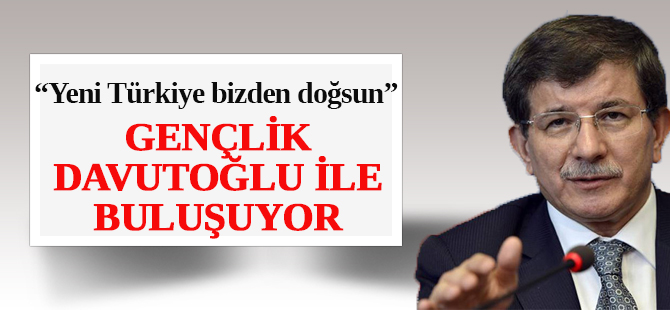 Davutoğlu Gençlik ile buluşuyor