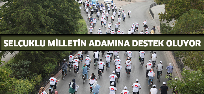 SELÇUKLU MİLLETİN ADAMINA DESTEK OLUYOR