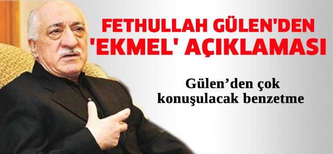Fethullah Gülen'den 'Ekmel' açıklaması