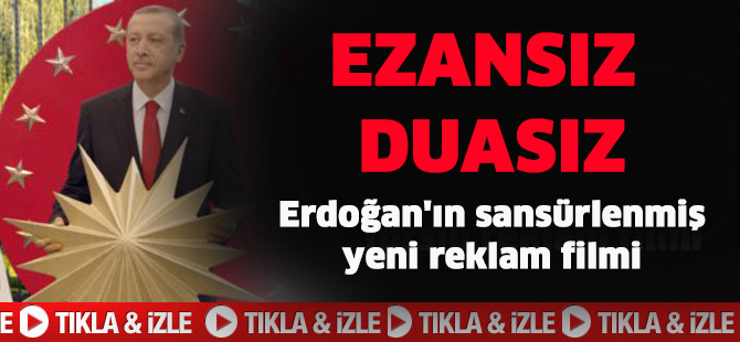 Erdoğan'ın sansürlenmiş yeni reklam filmi İZLE